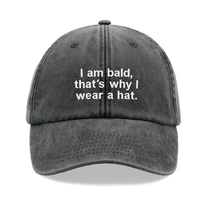 "I Am Bald,That's Why I Wear A Hat" Baseball Cap