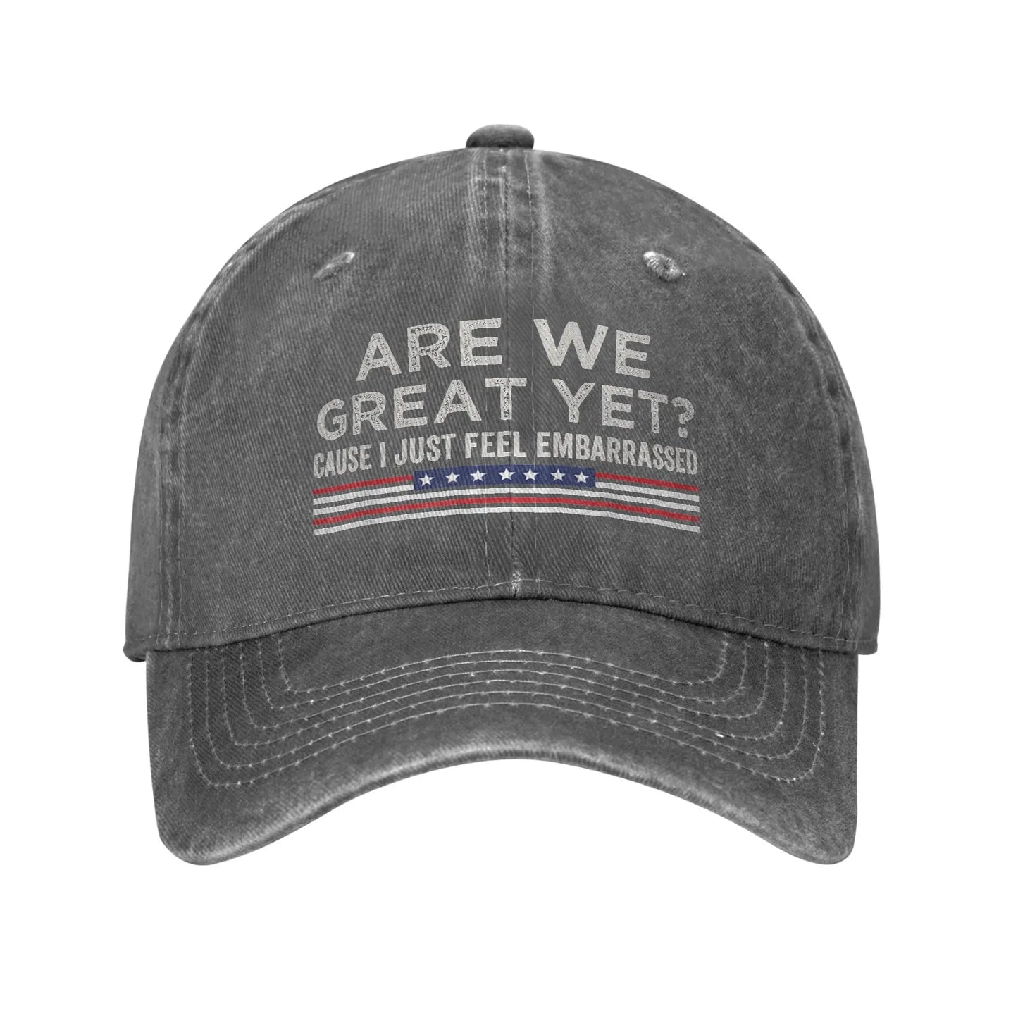 Are We Great Yet Cause I Just Feel Embarrassed Baseball Caps