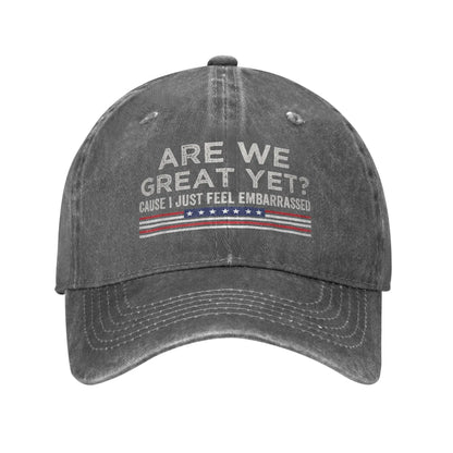 Are We Great Yet Cause I Just Feel Embarrassed Baseball Caps
