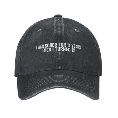 I Was Sober For 11 Years Then I Turned 12 Funny Baseball Cap