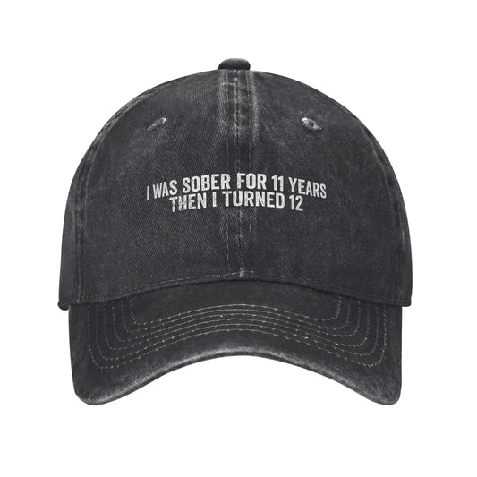 I Was Sober For 11 Years Then I Turned 12 Funny Baseball Cap