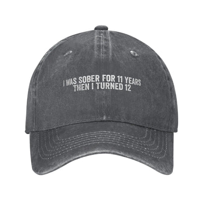 I Was Sober For 11 Years Then I Turned 12 Funny Baseball Cap