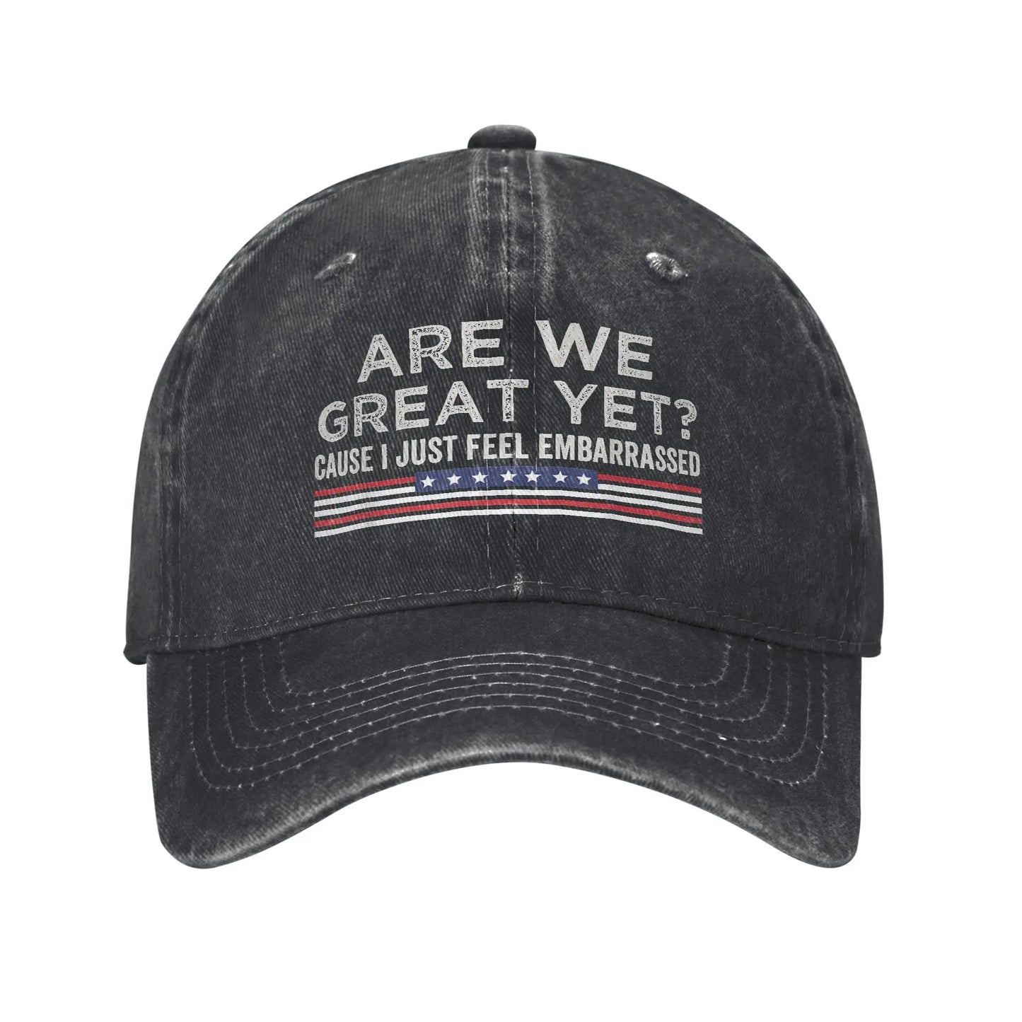 Are We Great Yet Cause I Just Feel Embarrassed Baseball Caps