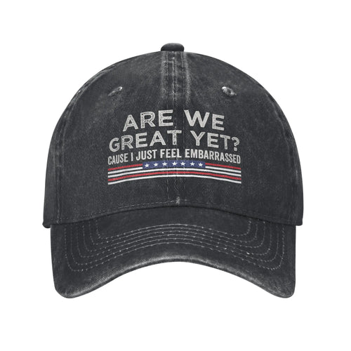 Are We Great Yet Cause I Just Feel Embarrassed Baseball Caps
