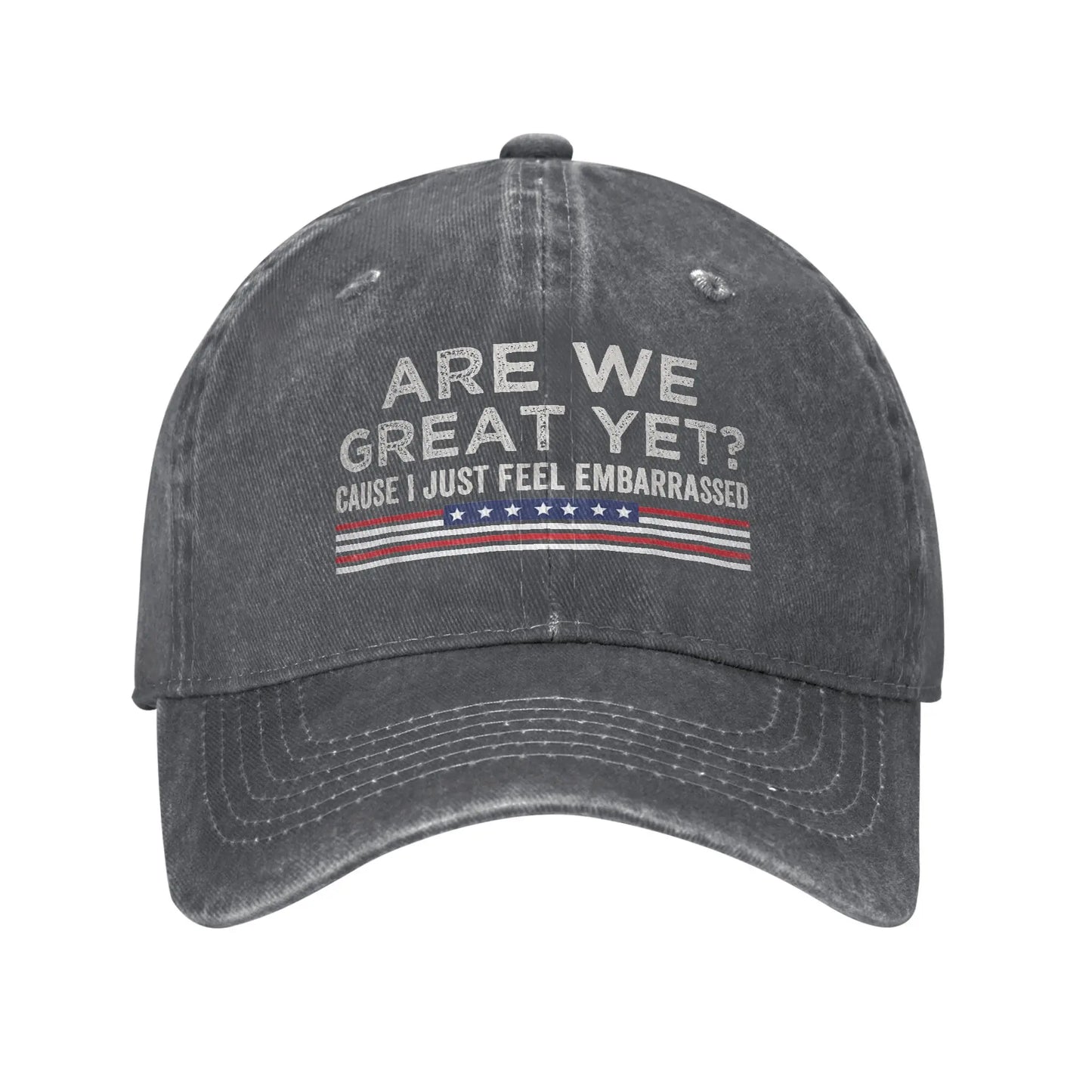 Are We Great Yet Cause I Just Feel Embarrassed Baseball Caps